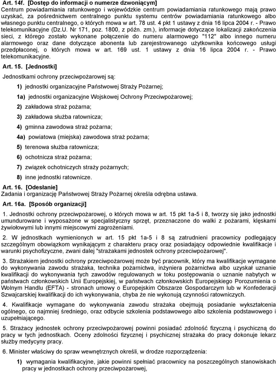 powiadamiania ratunkowego albo własnego punktu centralnego, o których mowa w art. 78 ust. 4 pkt 1 ustawy z dnia 16 lipca 2004 r. - Prawo telekomunikacyjne (Dz.U. Nr 171, poz. 1800, z późn. zm.