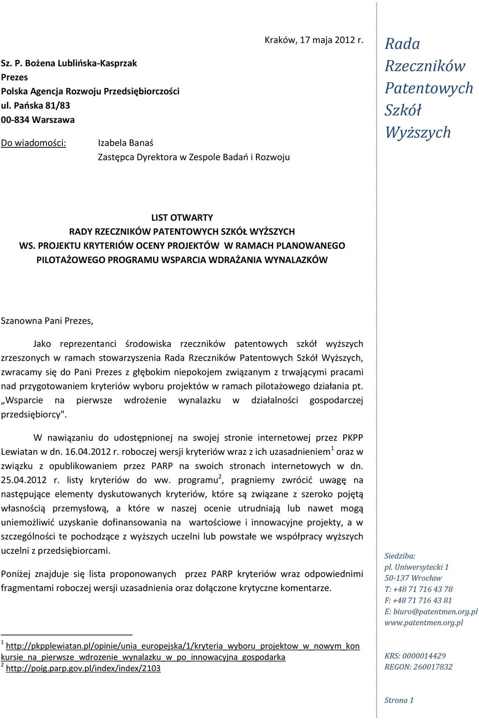 PROJEKTU KRYTERIÓW OCENY PROJEKTÓW W RAMACH PLANOWANEGO PILOTAŻOWEGO PROGRAMU WSPARCIA WDRAŻANIA WYNALAZKÓW Szanowna Pani Prezes, Jako reprezentanci środowiska rzeczników patentowych szkół wyższych