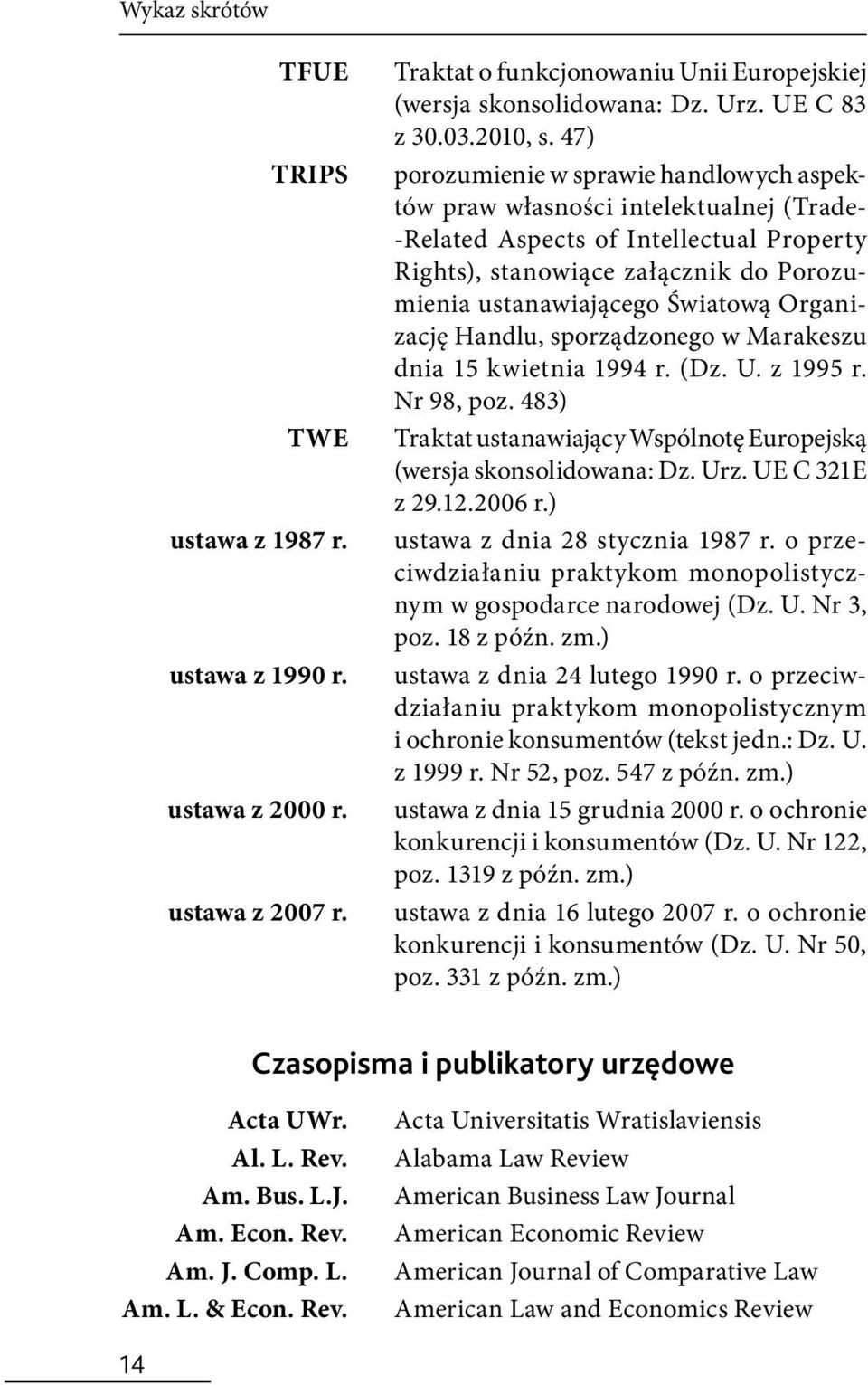 Organizację Handlu, sporządzonego w Marakeszu dnia 15 kwietnia 1994 r. (Dz. U. z 1995 r. Nr 98, poz. 483) Traktat ustanawiający Wspólnotę Europejską (wersja skonsolidowana: Dz. Urz. UE C 321E z 29.12.