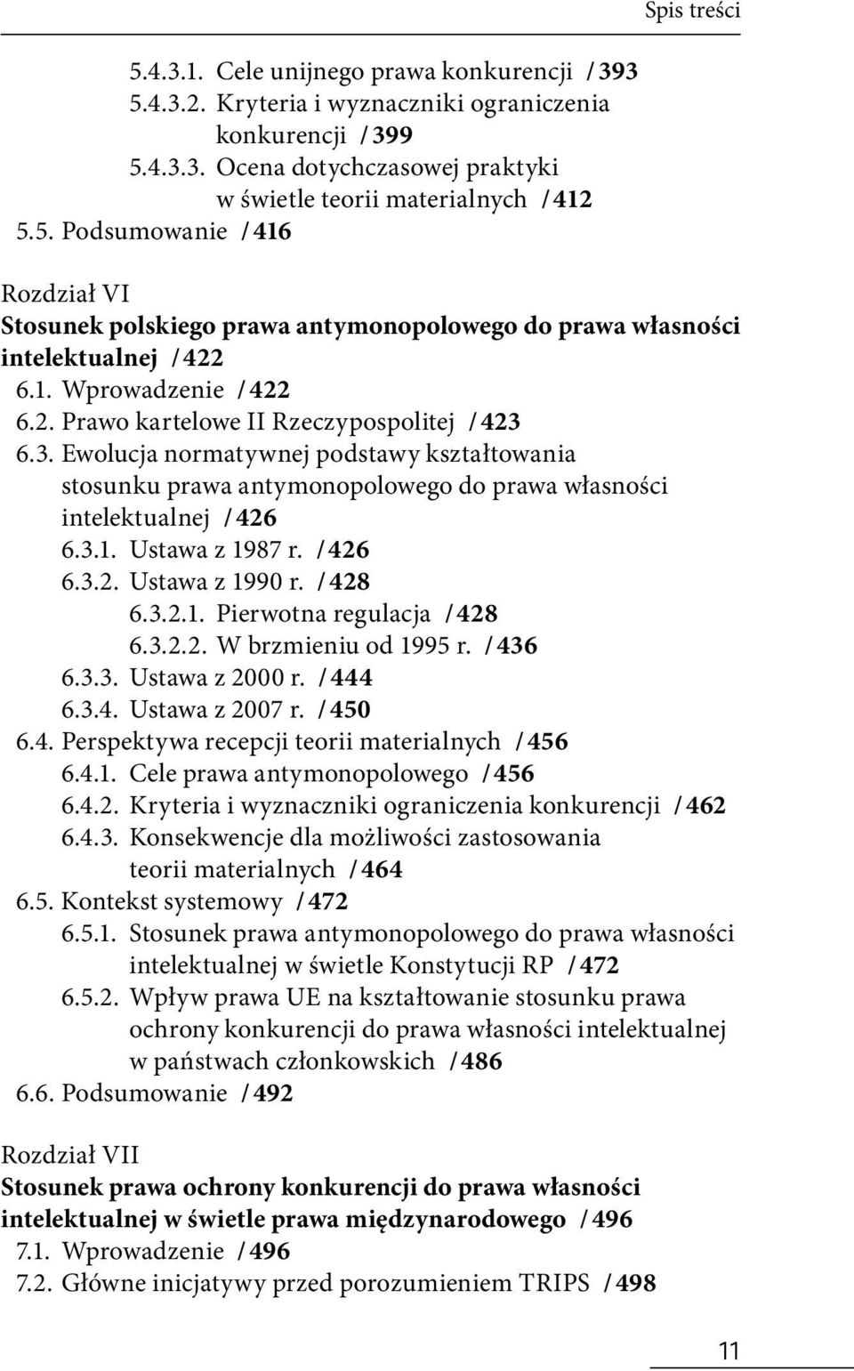 6.3. Ewolucja normatywnej podstawy kształtowania stosunku prawa antymonopolowego do prawa własności intelektualnej / 426 6.3.1. Ustawa z 1987 r. / 426 6.3.2. Ustawa z 1990 r. / 428 6.3.2.1. Pierwotna regulacja / 428 6.