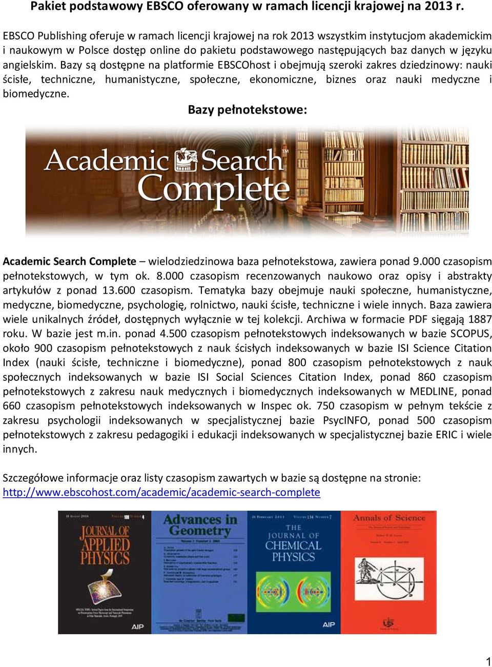 angielskim. Bazy są dostępne na platformie EBSCOhost i obejmują szeroki zakres dziedzinowy: nauki ścisłe, techniczne, humanistyczne, społeczne, ekonomiczne, biznes oraz nauki medyczne i biomedyczne.