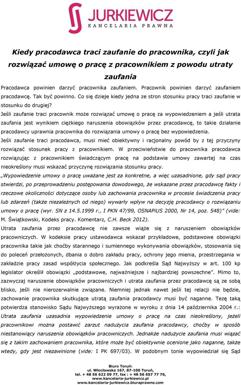 Jeśli zaufanie traci pracownik może rozwiązać umowę o pracę za wypowiedzeniem a jeśli utrata zaufania jest wynikiem ciężkiego naruszenia obowiązków przez pracodawcę, to takie działanie pracodawcy