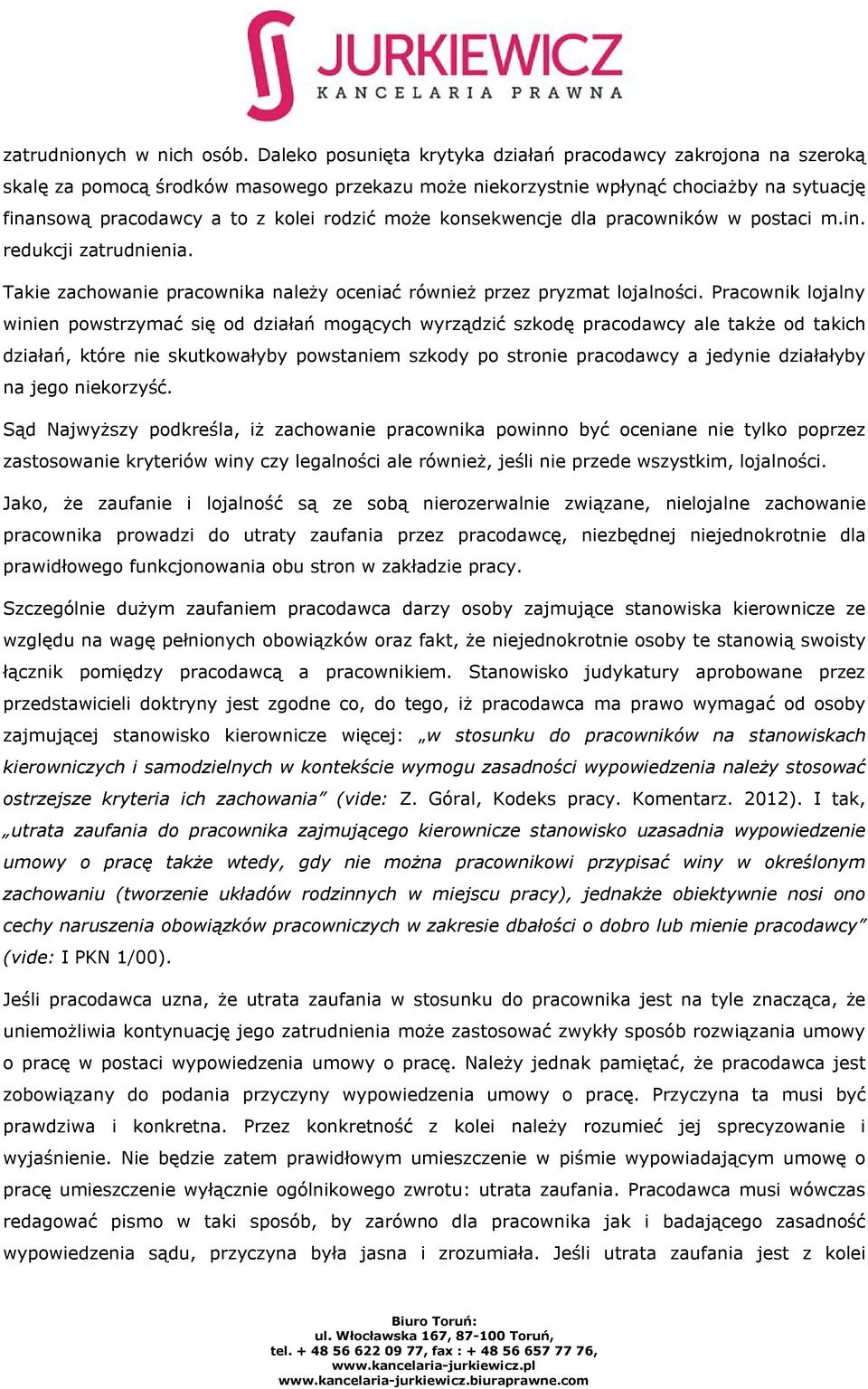 może konsekwencje dla pracowników w postaci m.in. redukcji zatrudnienia. Takie zachowanie pracownika należy oceniać również przez pryzmat lojalności.