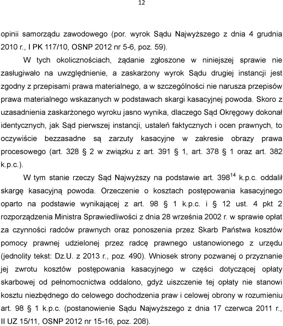 szczególności nie narusza przepisów prawa materialnego wskazanych w podstawach skargi kasacyjnej powoda.