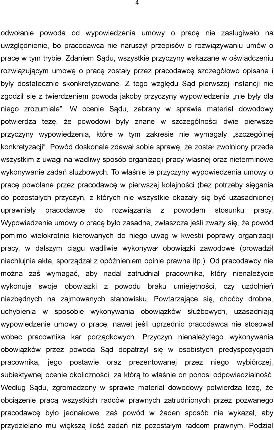 Z tego względu Sąd pierwszej instancji nie zgodził się z twierdzeniem powoda jakoby przyczyny wypowiedzenia nie były dla niego zrozumiałe.