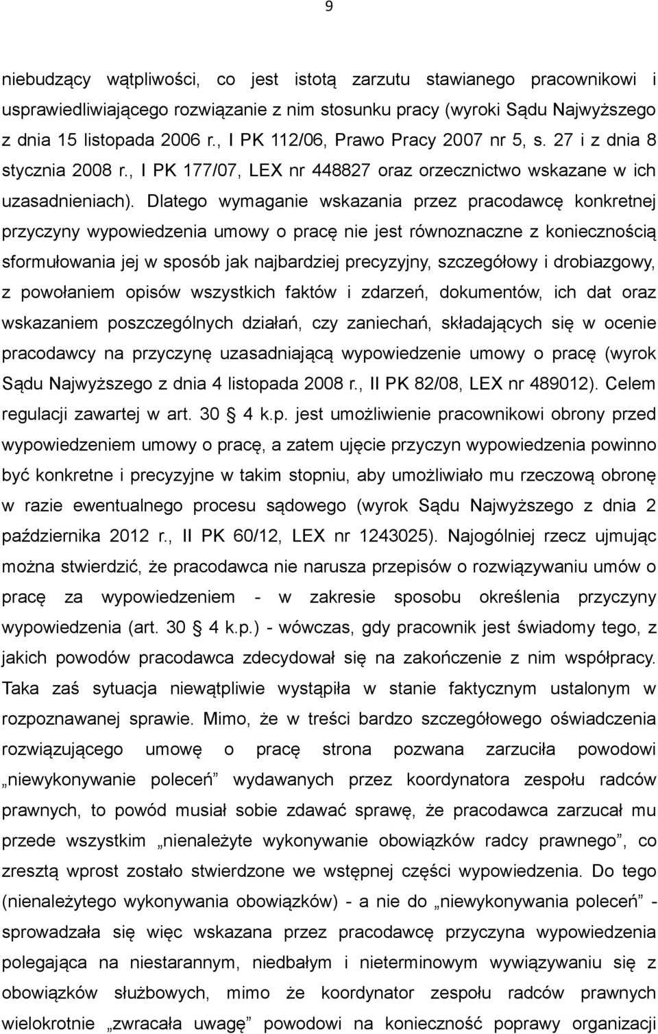 Dlatego wymaganie wskazania przez pracodawcę konkretnej przyczyny wypowiedzenia umowy o pracę nie jest równoznaczne z koniecznością sformułowania jej w sposób jak najbardziej precyzyjny, szczegółowy