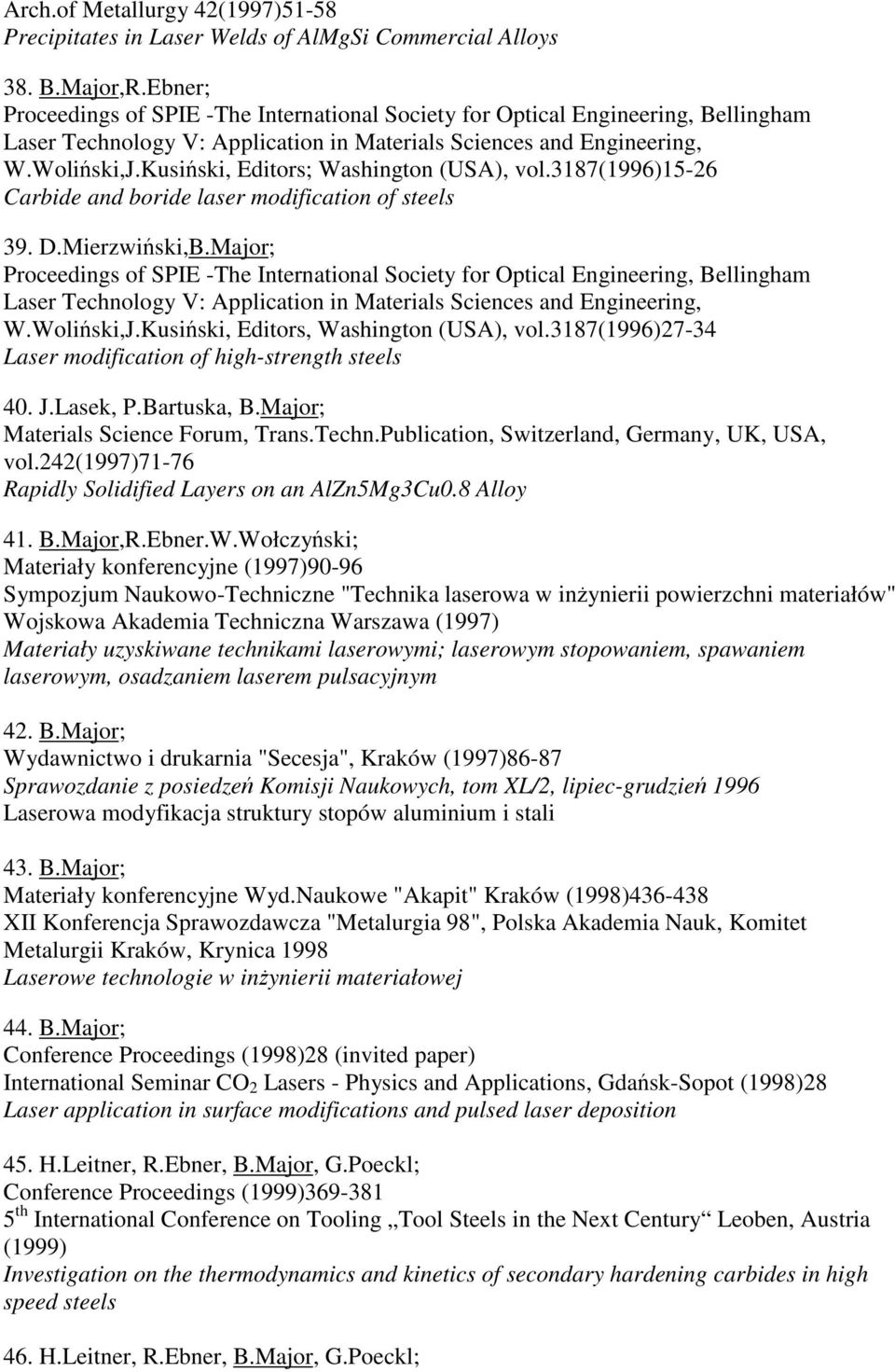 Kusiski, Editors; Washington (USA), vol.3187(1996)15-26 Carbide and boride laser modification of steels 39. D.Mierzwiski,B.