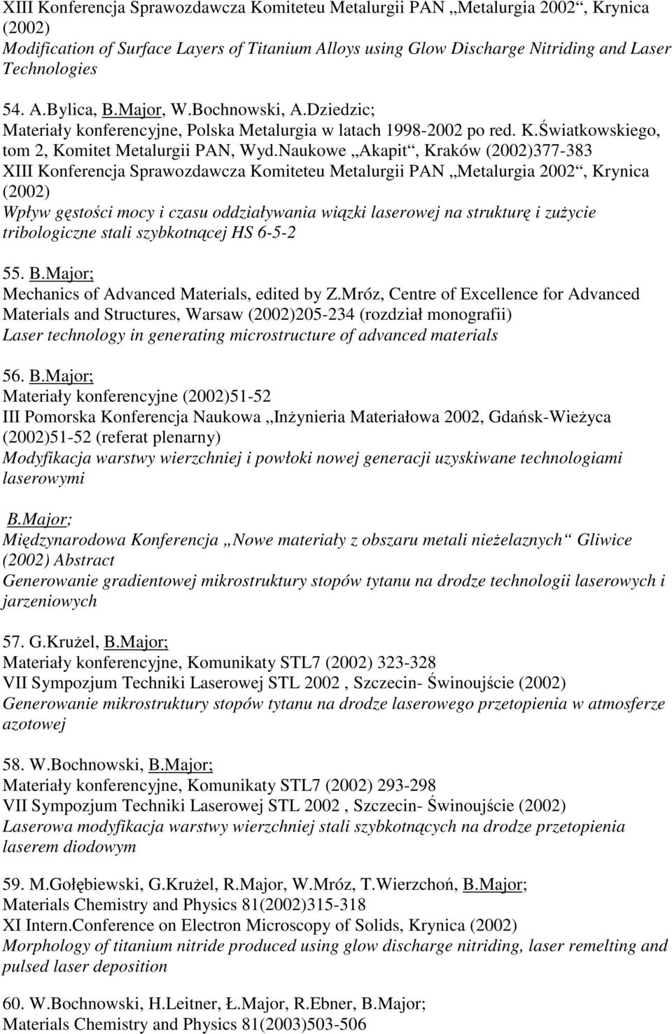 Naukowe Akapit, Kraków (2002)377-383 XIII Konferencja Sprawozdawcza Komiteteu Metalurgii PAN Metalurgia 2002, Krynica (2002) Wpływ gstoci mocy i czasu oddziaływania wizki laserowej na struktur i