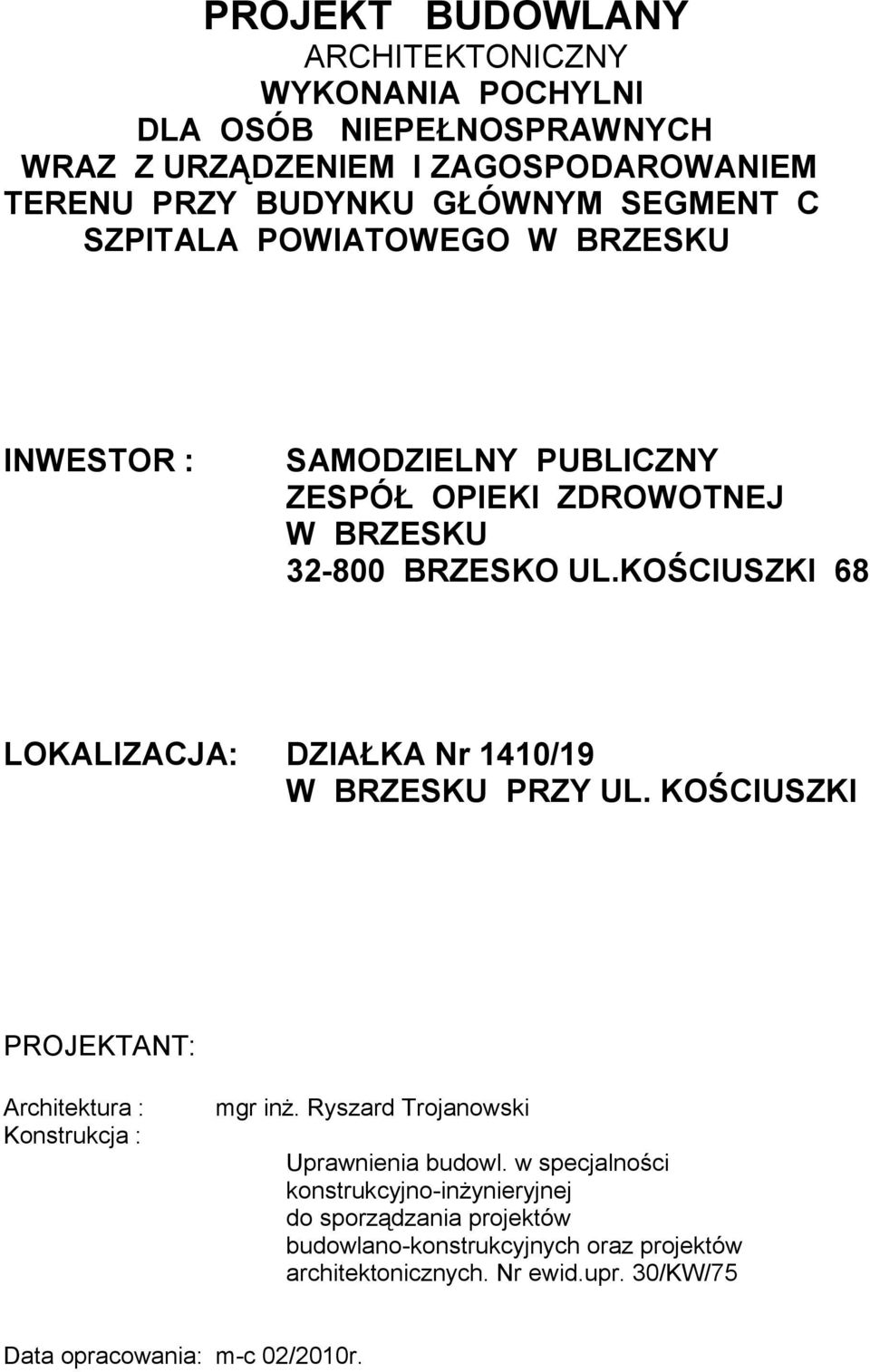 KOŚCIUSZKI 68 LOKALIZACJA: DZIAŁKA Nr 1410/19 W BRZESKU PRZY UL. KOŚCIUSZKI PROJEKTANT: Architektura : Konstrukcja : mgr inż.