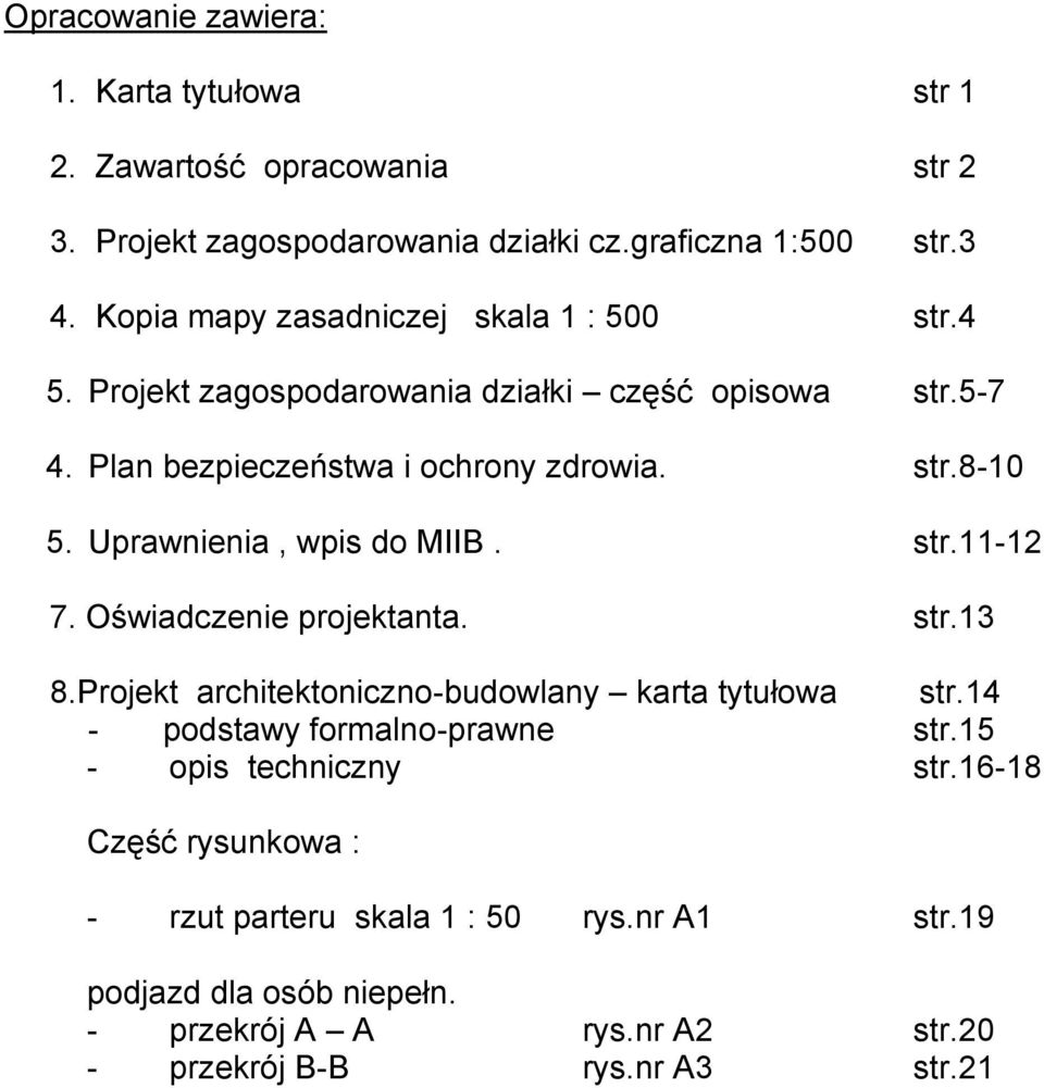 Uprawnienia, wpis do MIIB. str.11-12 7. Oświadczenie projektanta. str.13 8.Projekt architektoniczno-budowlany karta tytułowa str.