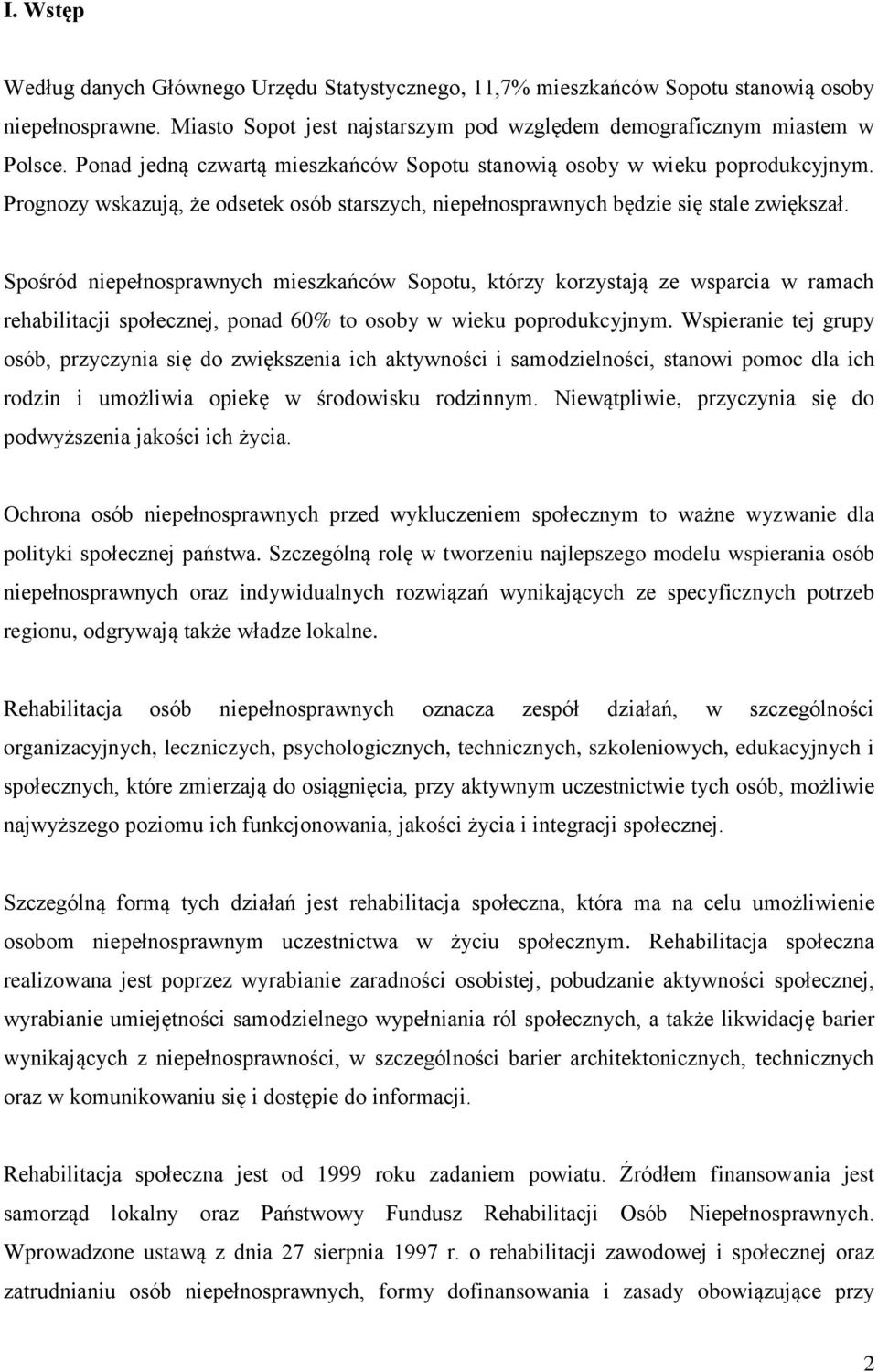 Spośród niepełnosprawnych mieszkańców Sopotu, którzy korzystają ze wsparcia w ramach rehabilitacji społecznej, ponad 60% to osoby w wieku poprodukcyjnym.