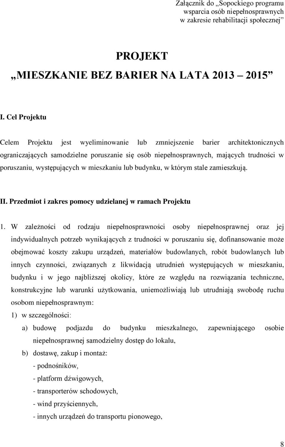 występujących w mieszkaniu lub budynku, w którym stale zamieszkują. II. Przedmiot i zakres pomocy udzielanej w ramach Projektu 1.