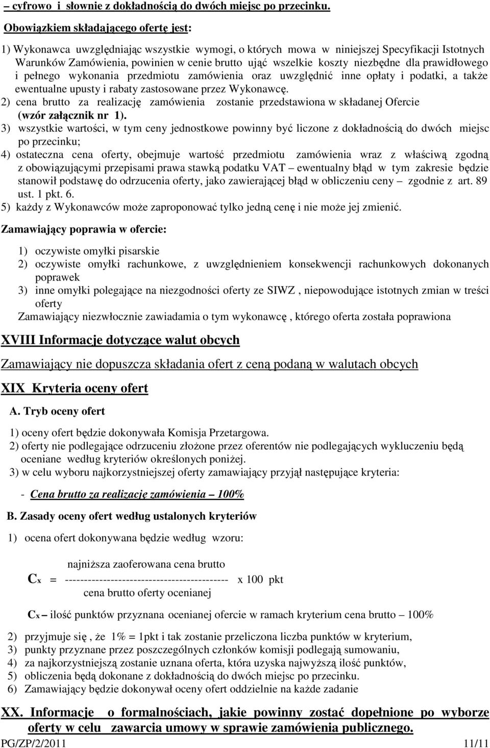 niezbędne dla prawidłowego i pełnego wykonania przedmiotu zamówienia oraz uwzględnić inne opłaty i podatki, a także ewentualne upusty i rabaty zastosowane przez Wykonawcę.