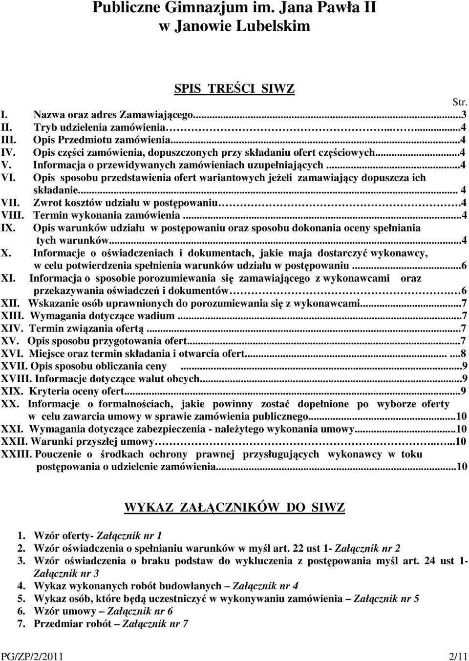 Opis sposobu przedstawienia ofert wariantowych jeżeli zamawiający dopuszcza ich składanie... 4 VII. Zwrot kosztów udziału w postępowaniu.4 VIII. Termin wykonania zamówienia...4 IX.