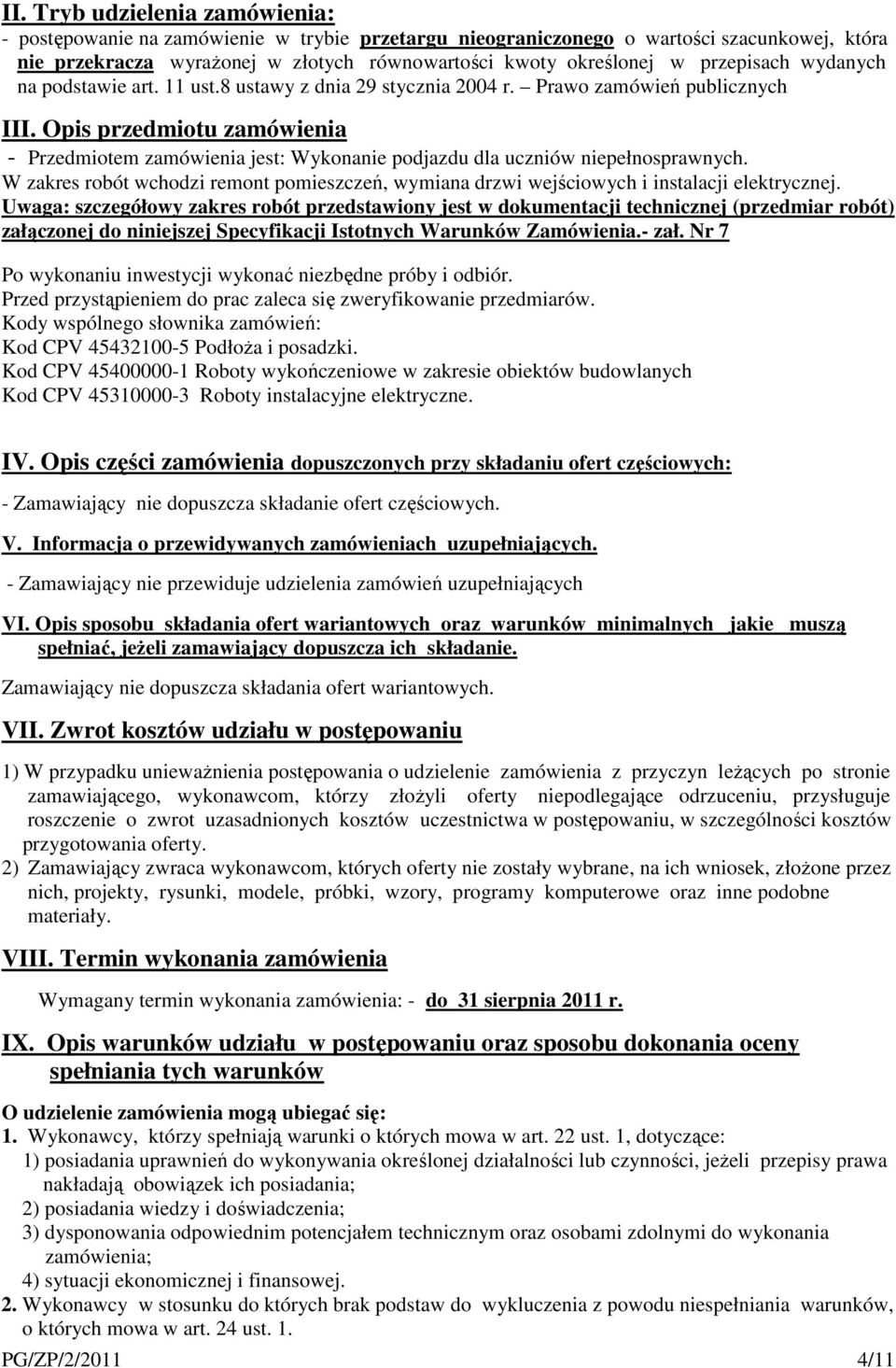 Opis przedmiotu zamówienia - Przedmiotem zamówienia jest: Wykonanie podjazdu dla uczniów niepełnosprawnych.