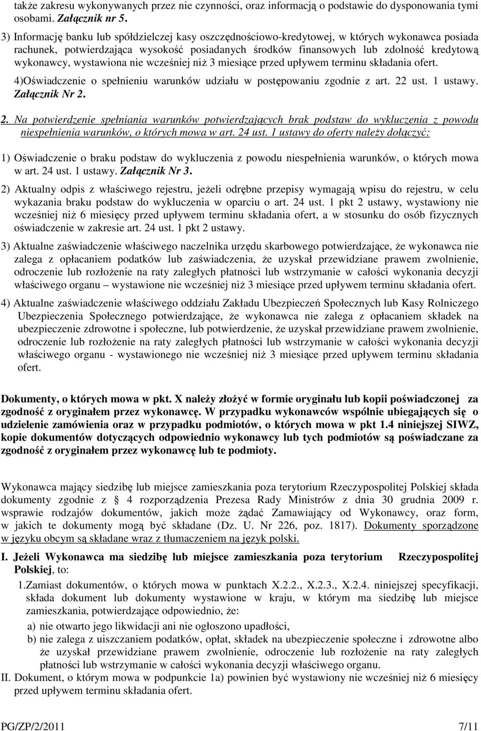 wystawiona nie wcześniej niż 3 miesiące przed upływem terminu składania ofert. 4)Oświadczenie o spełnieniu warunków udziału w postępowaniu zgodnie z art. 22