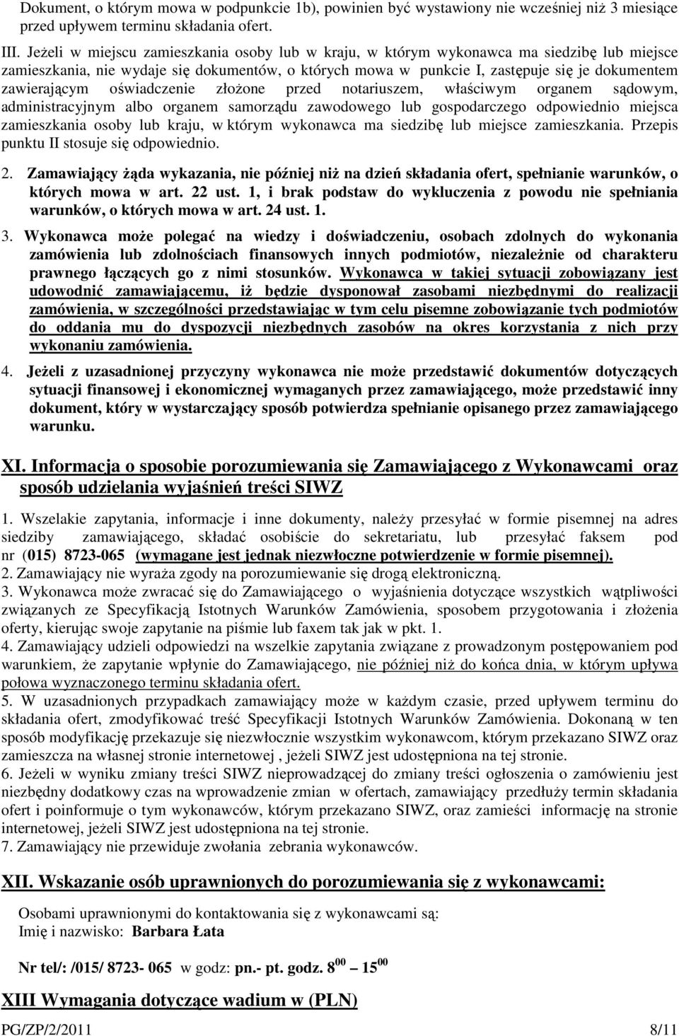 zawierającym oświadczenie złożone przed notariuszem, właściwym organem sądowym, administracyjnym albo organem samorządu zawodowego lub gospodarczego odpowiednio miejsca zamieszkania osoby lub kraju,