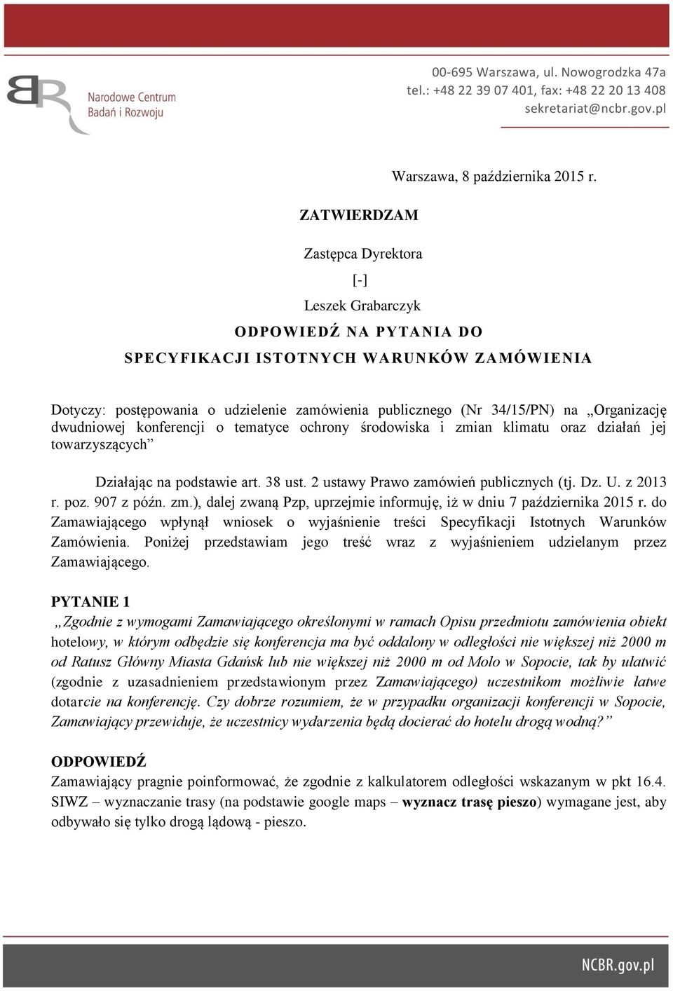 Organizację dwudniowej konferencji o tematyce ochrony środowiska i zmian klimatu oraz działań jej towarzyszących Działając na podstawie art. 38 ust. 2 ustawy Prawo zamówień publicznych (tj. Dz. U.