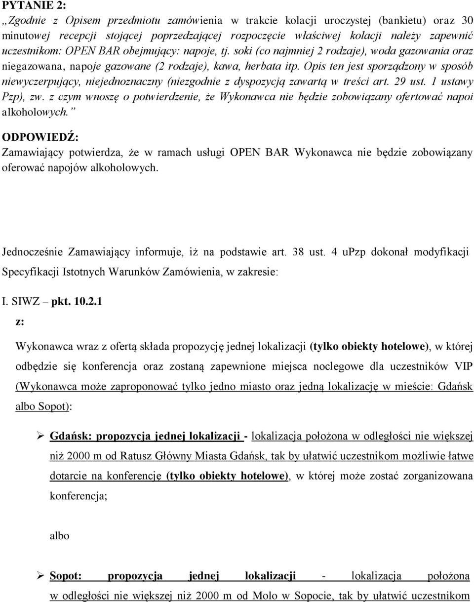 Opis ten jest sporządzony w sposób niewyczerpujący, niejednoznaczny (niezgodnie z dyspozycją zawartą w treści art. 29 ust. 1 ustawy Pzp), zw.