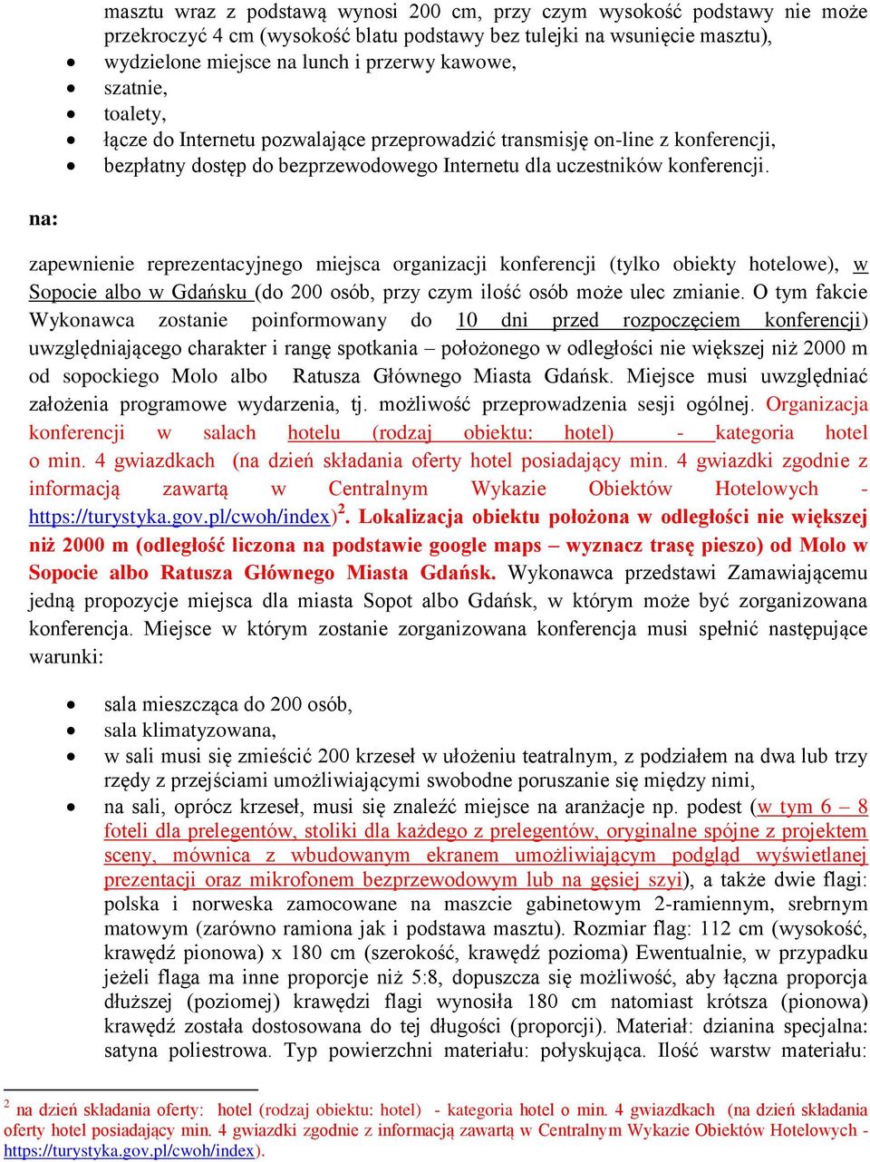 zapewnienie reprezentacyjnego miejsca organizacji konferencji (tylko obiekty hotelowe), w Sopocie albo w Gdańsku (do 200 osób, przy czym ilość osób może ulec zmianie.