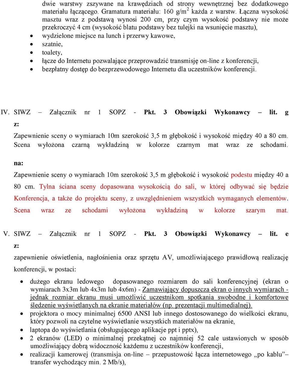 przerwy kawowe, szatnie, toalety, łącze do Internetu pozwalające przeprowadzić transmisję on-line z konferencji, bezpłatny dostęp do bezprzewodowego Internetu dla uczestników konferencji. IV.