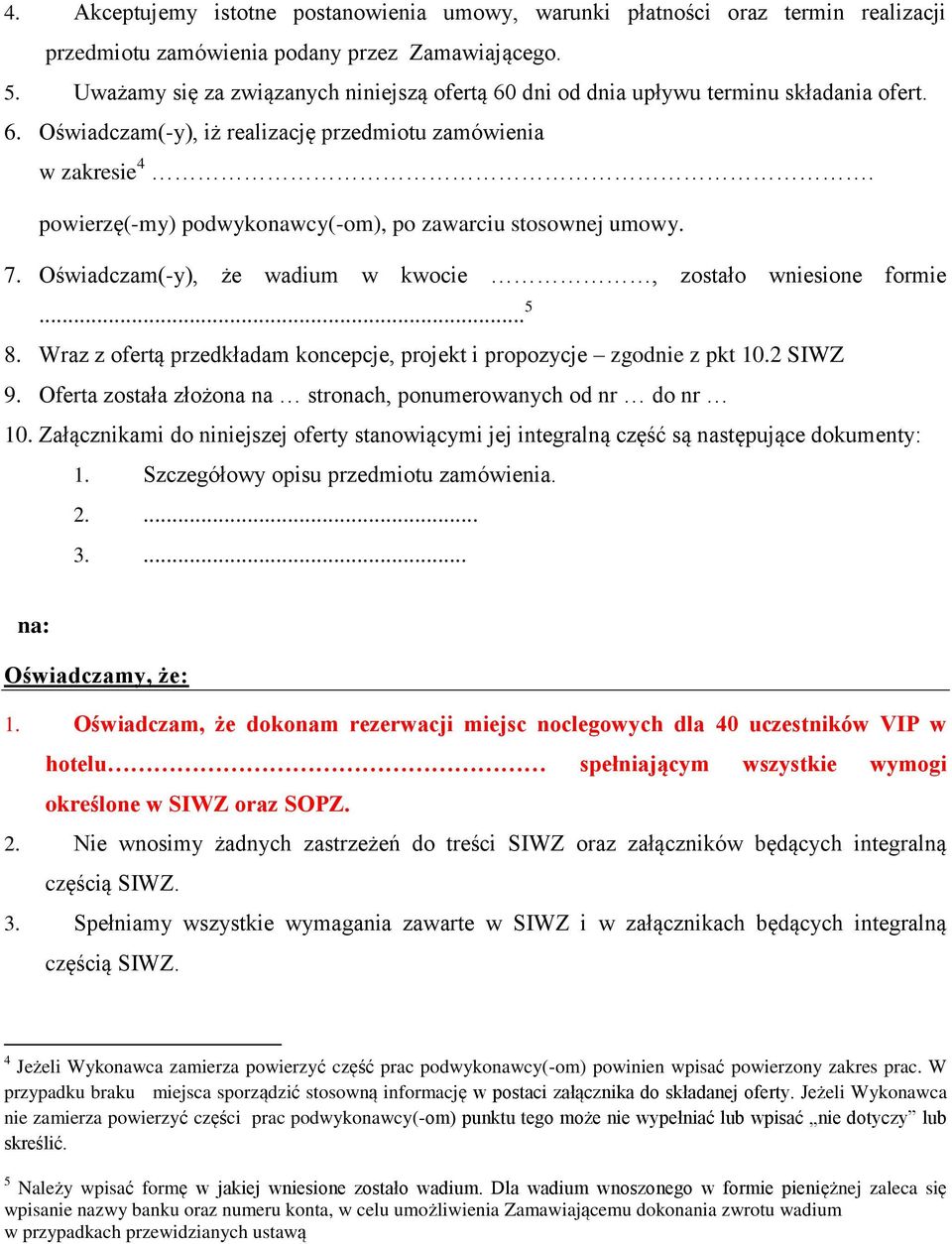 powierzę(-my) podwykonawcy(-om), po zawarciu stosownej umowy. 7. Oświadczam(-y), że wadium w kwocie, zostało wniesione formie... 5 8.