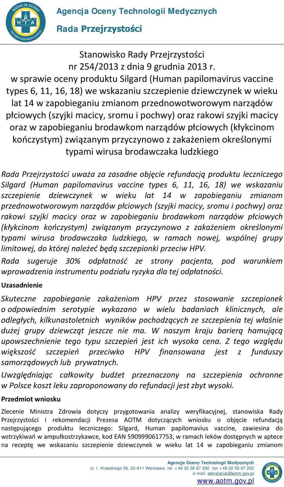 (szyjki macicy, sromu i pochwy) oraz rakowi szyjki macicy oraz w zapobieganiu brodawkom narządów płciowych (kłykcinom kończystym) związanym przyczynowo z zakażeniem określonymi typami wirusa