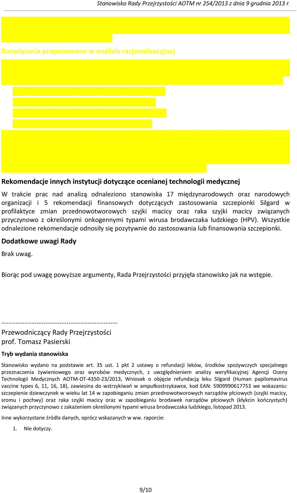 przyczynowo z określonymi onkogennymi typami wirusa brodawczaka ludzkiego (HPV). Wszystkie odnalezione rekomendacje odnosiły się pozytywnie do zastosowania lub finansowania szczepionki.