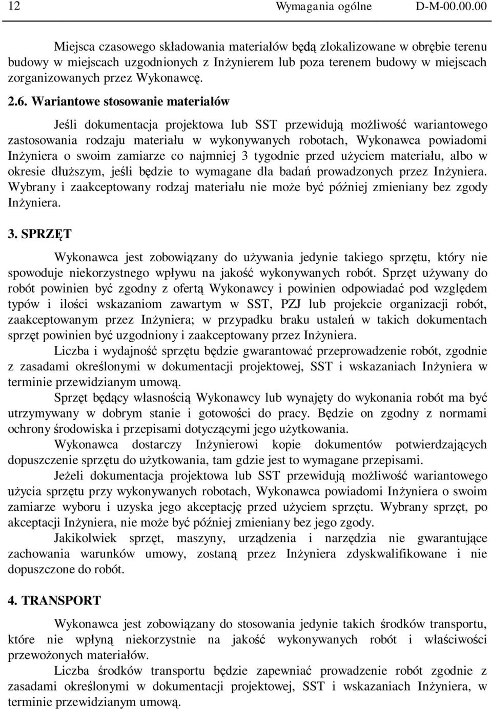 Wariantowe stosowanie materia ów Je li dokumentacja projektowa lub SST przewiduj mo liwo wariantowego zastosowania rodzaju materia u w wykonywanych robotach, Wykonawca powiadomi In yniera o swoim