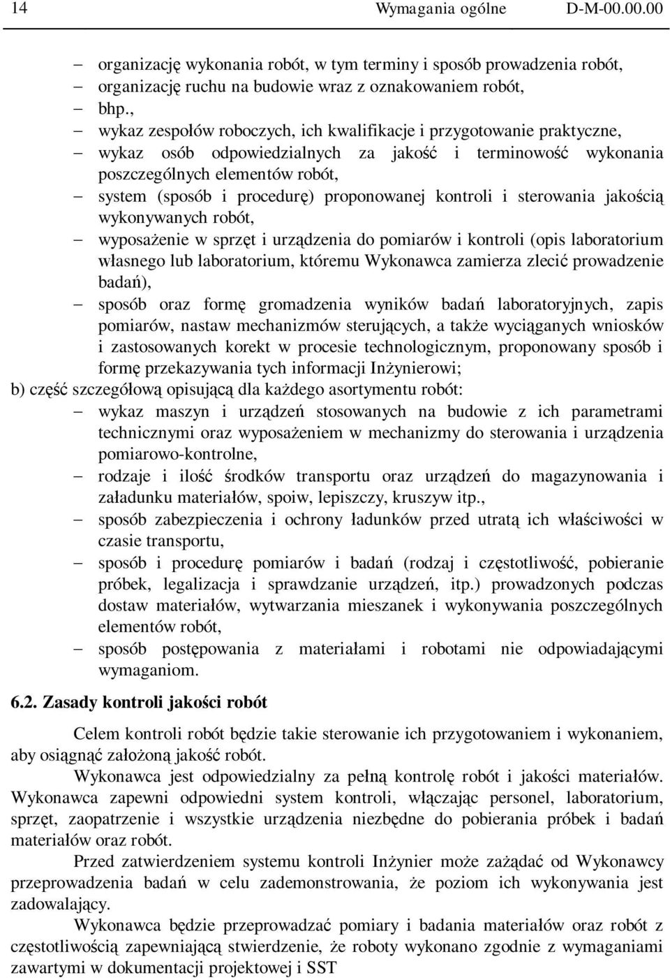 proponowanej kontroli i sterowania jako ci wykonywanych robót, wyposa enie w sprz t i urz dzenia do pomiarów i kontroli (opis laboratorium asnego lub laboratorium, któremu Wykonawca zamierza zleci