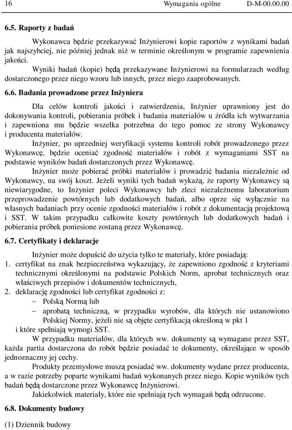 Wyniki bada (kopie) b przekazywane In ynierowi na formularzach wed ug dostarczonego przez niego wzoru lub innych, przez niego zaaprobowanych. 6.