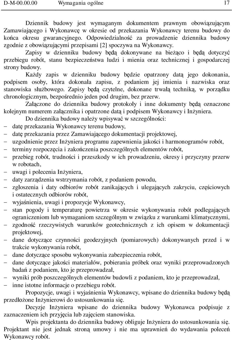 Zapisy w dzienniku budowy b dokonywane na bie co i b dotyczy przebiegu robót, stanu bezpiecze stwa ludzi i mienia oraz technicznej i gospodarczej strony budowy.