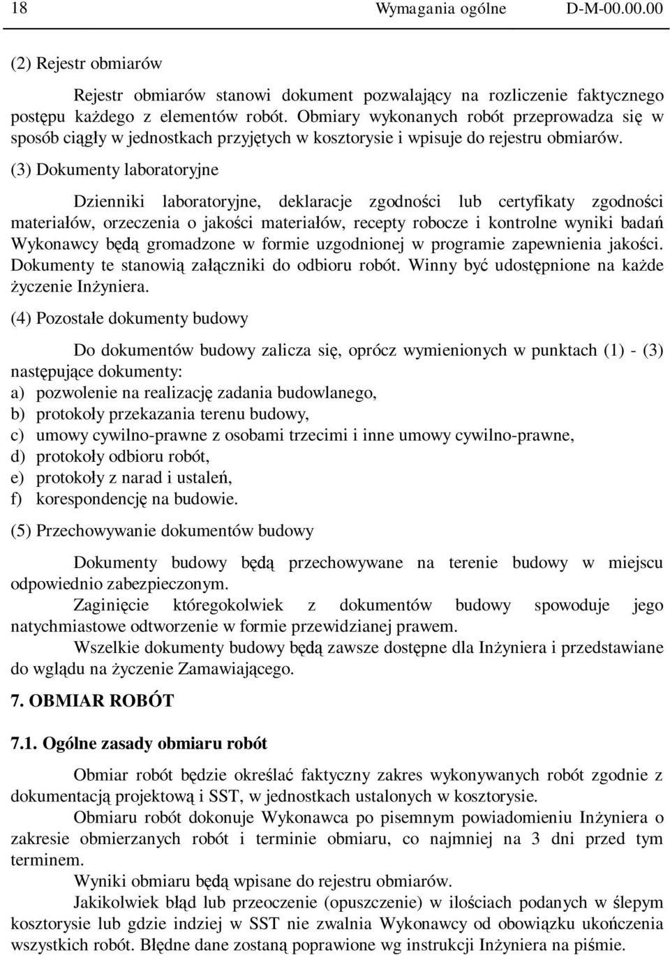 (3) Dokumenty laboratoryjne Dzienniki laboratoryjne, deklaracje zgodno ci lub certyfikaty zgodno ci materia ów, orzeczenia o jako ci materia ów, recepty robocze i kontrolne wyniki bada Wykonawcy b