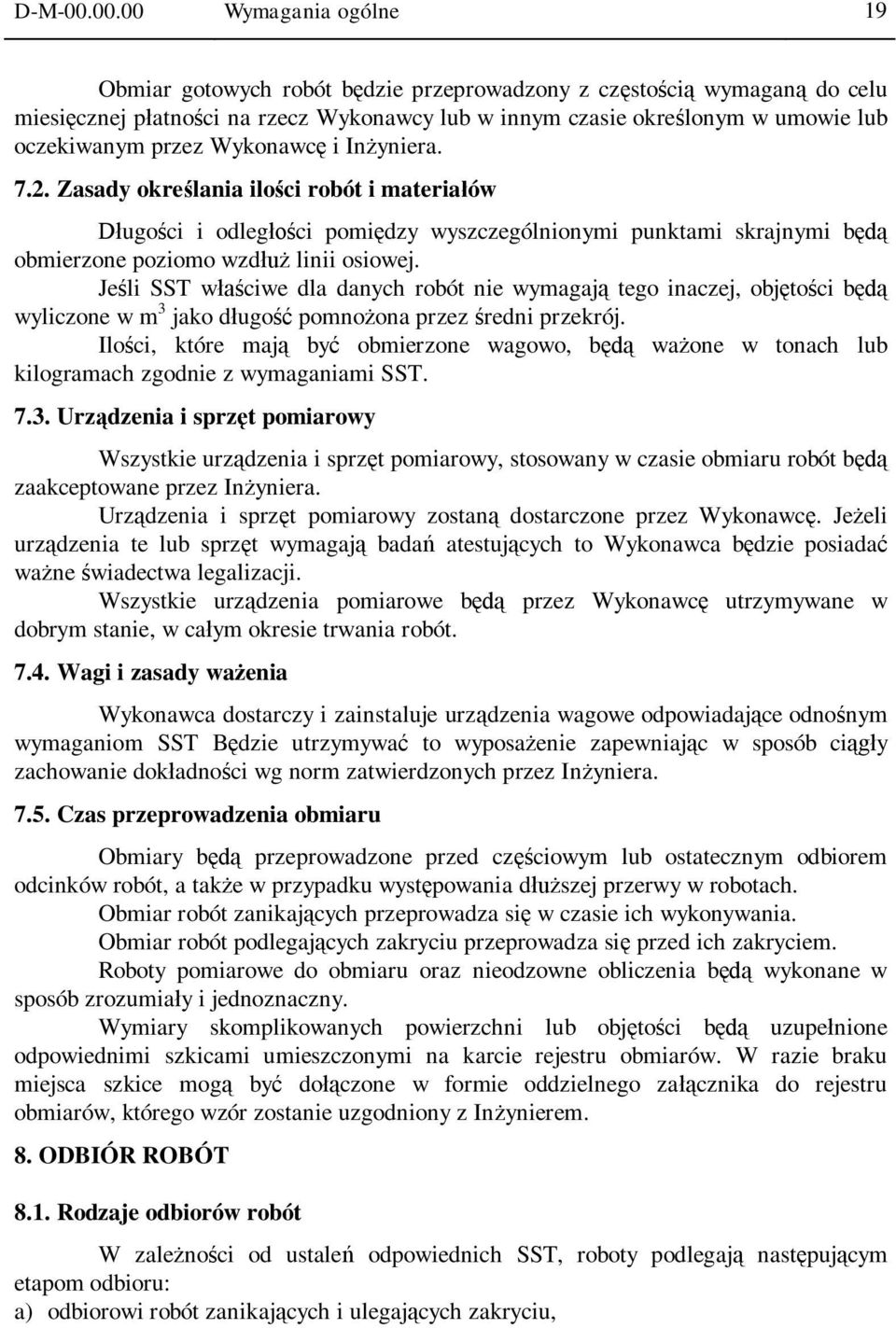 Wykonawc i In yniera. 7.2. Zasady okre lania ilo ci robót i materia ów ugo ci i odleg ci pomi dzy wyszczególnionymi punktami skrajnymi b obmierzone poziomo wzd linii osiowej.