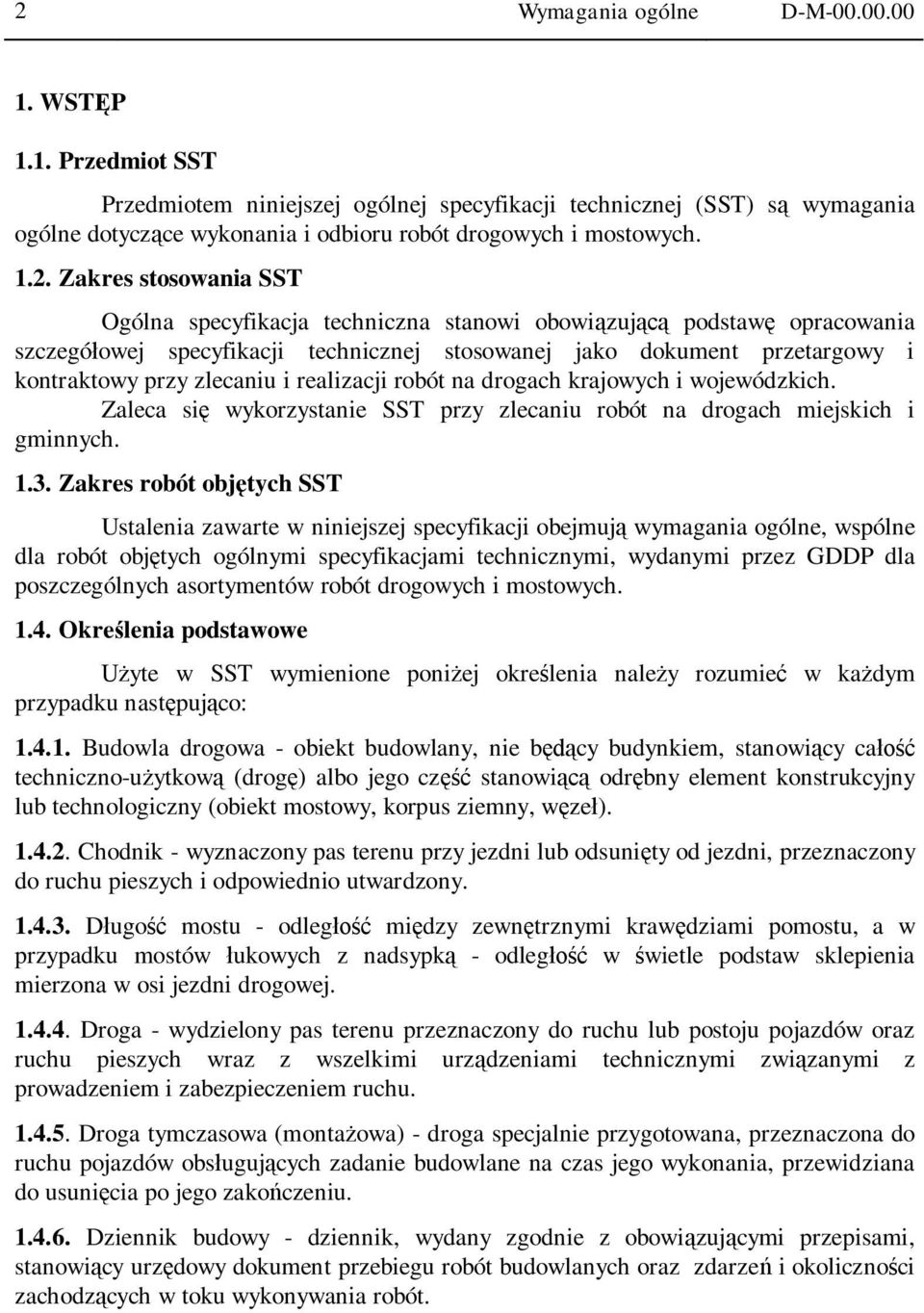 i realizacji robót na drogach krajowych i wojewódzkich. Zaleca si wykorzystanie SST przy zlecaniu robót na drogach miejskich i gminnych. 1.3.