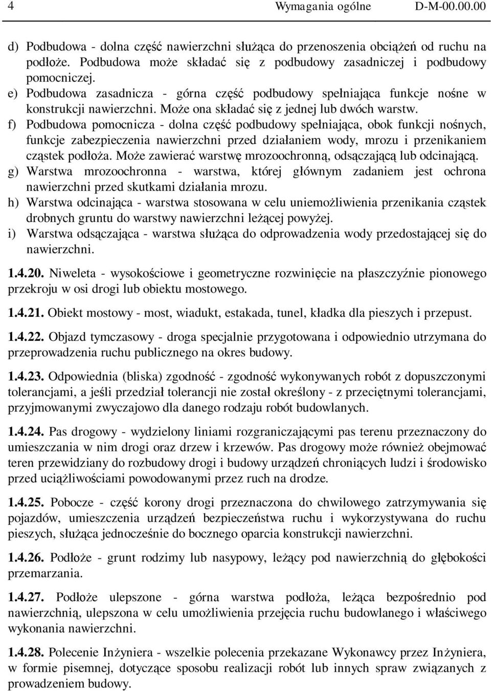 f) Podbudowa pomocnicza - dolna cz podbudowy spe niaj ca, obok funkcji no nych, funkcje zabezpieczenia nawierzchni przed dzia aniem wody, mrozu i przenikaniem cz stek pod a.