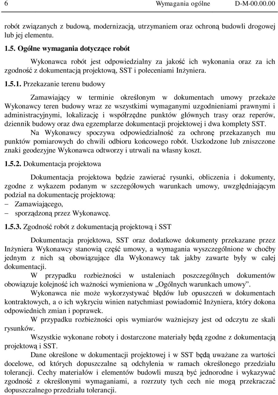 5.1. Przekazanie terenu budowy Zamawiaj cy w terminie okre lonym w dokumentach umowy przeka e Wykonawcy teren budowy wraz ze wszystkimi wymaganymi uzgodnieniami prawnymi i administracyjnymi,