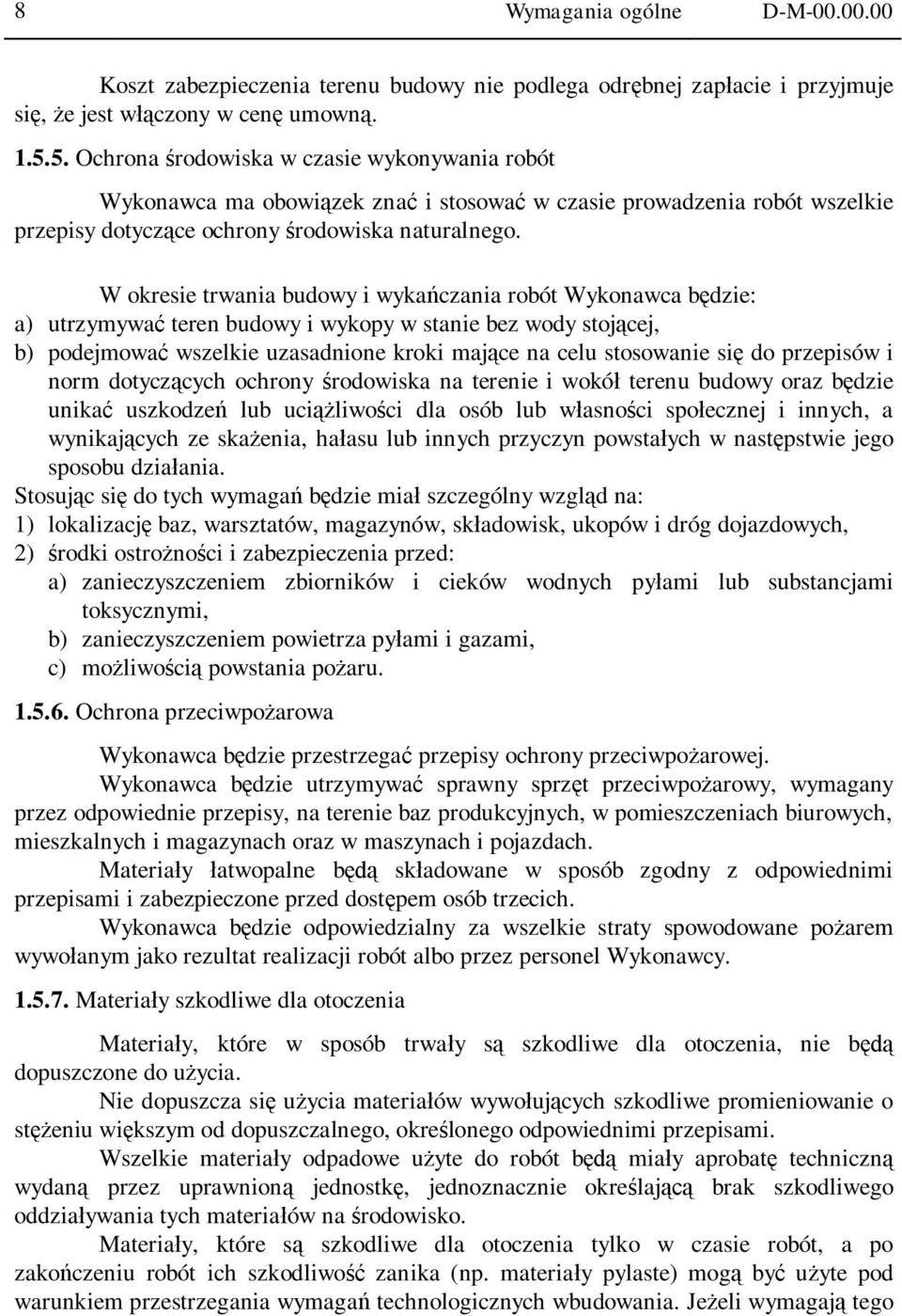 W okresie trwania budowy i wyka czania robót Wykonawca b dzie: a) utrzymywa teren budowy i wykopy w stanie bez wody stoj cej, b) podejmowa wszelkie uzasadnione kroki maj ce na celu stosowanie si do