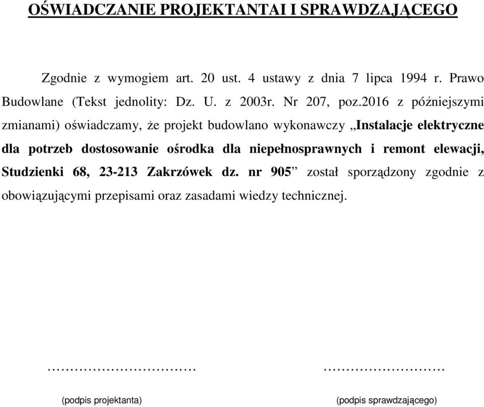 2016 z późniejszymi zmianami) oświadczamy, że projekt budowlano wykonawczy Instalacje elektryczne dla potrzeb dostosowanie