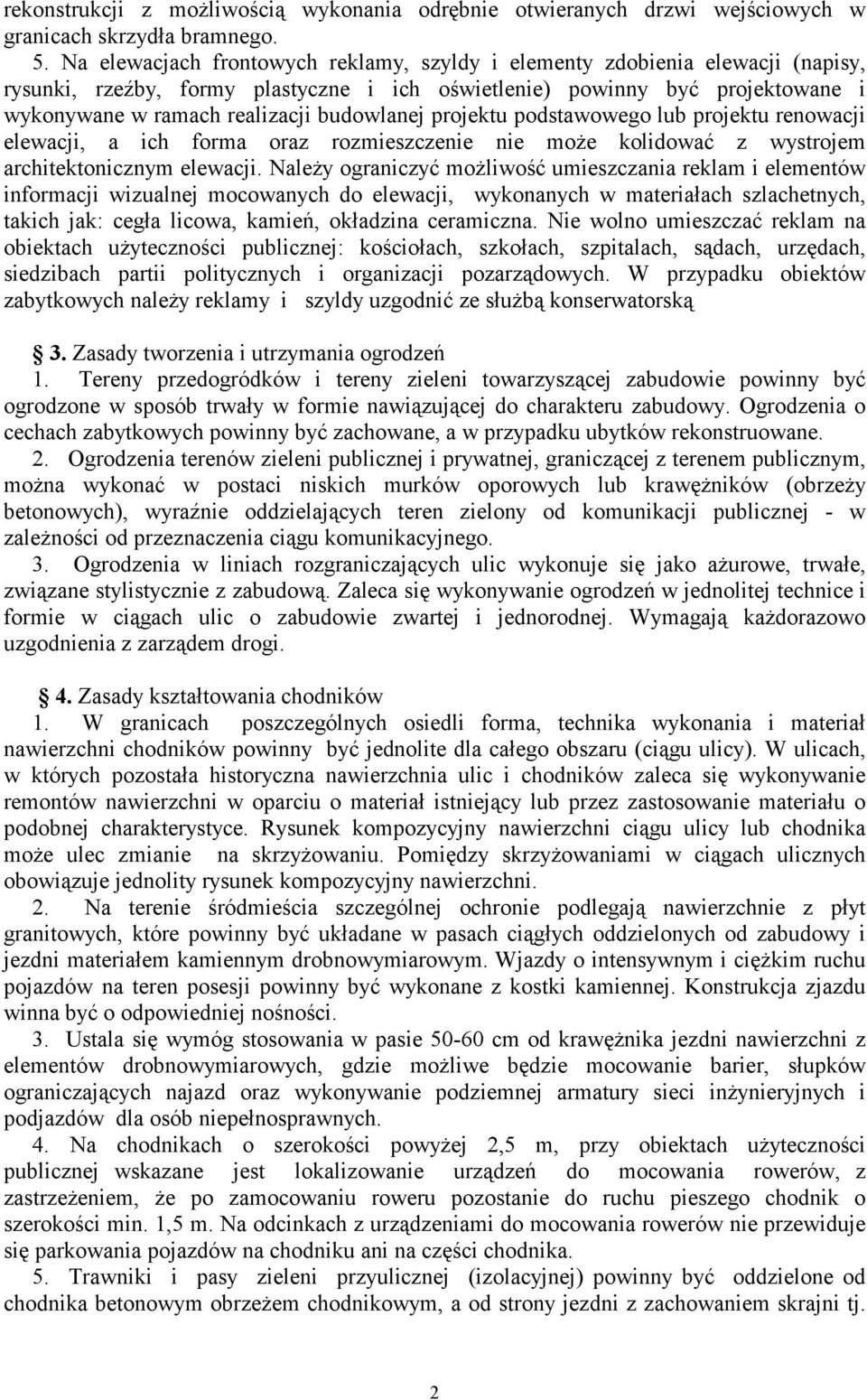 budowlanej projektu podstawowego lub projektu renowacji elewacji, a ich forma oraz rozmieszczenie nie może kolidować z wystrojem architektonicznym elewacji.