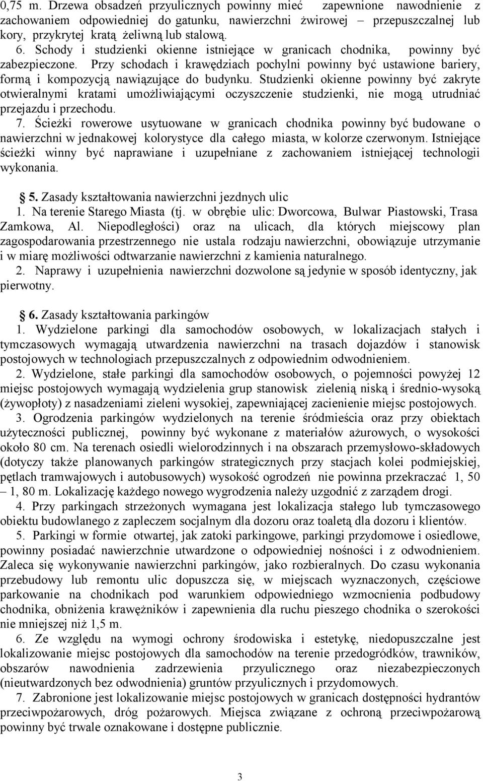 Studzienki okienne powinny być zakryte otwieralnymi kratami umożliwiającymi oczyszczenie studzienki, nie mogą utrudniać przejazdu i przechodu. 7.