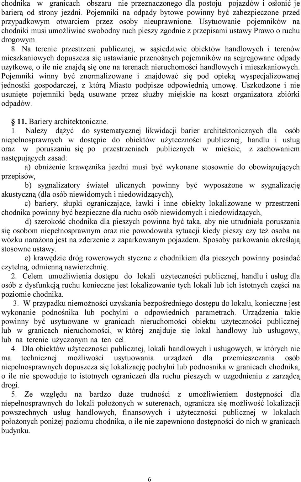 Usytuowanie pojemników na chodniki musi umożliwiać swobodny ruch pieszy zgodnie z przepisami ustawy Prawo o ruchu drogowym. 8.