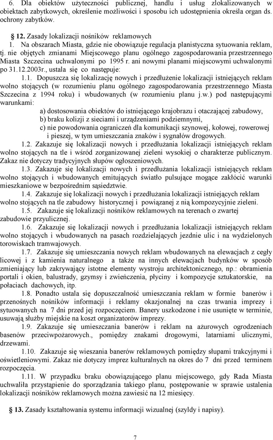 nie objętych zmianami Miejscowego planu ogólnego zagospodarowania przestrzennego Miasta Szczecina uchwalonymi po 1995 r. ani nowymi planami miejscowymi uchwalonymi po 31.12.2003r.