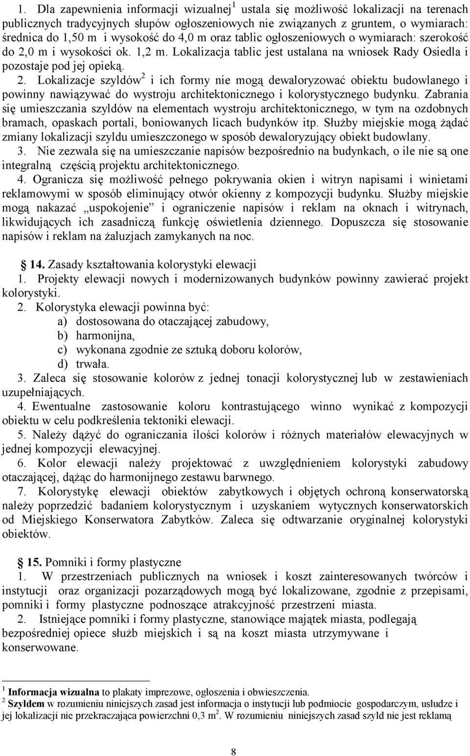 0 m i wysokości ok. 1,2 m. Lokalizacja tablic jest ustalana na wniosek Rady Osiedla i pozostaje pod jej opieką. 2.