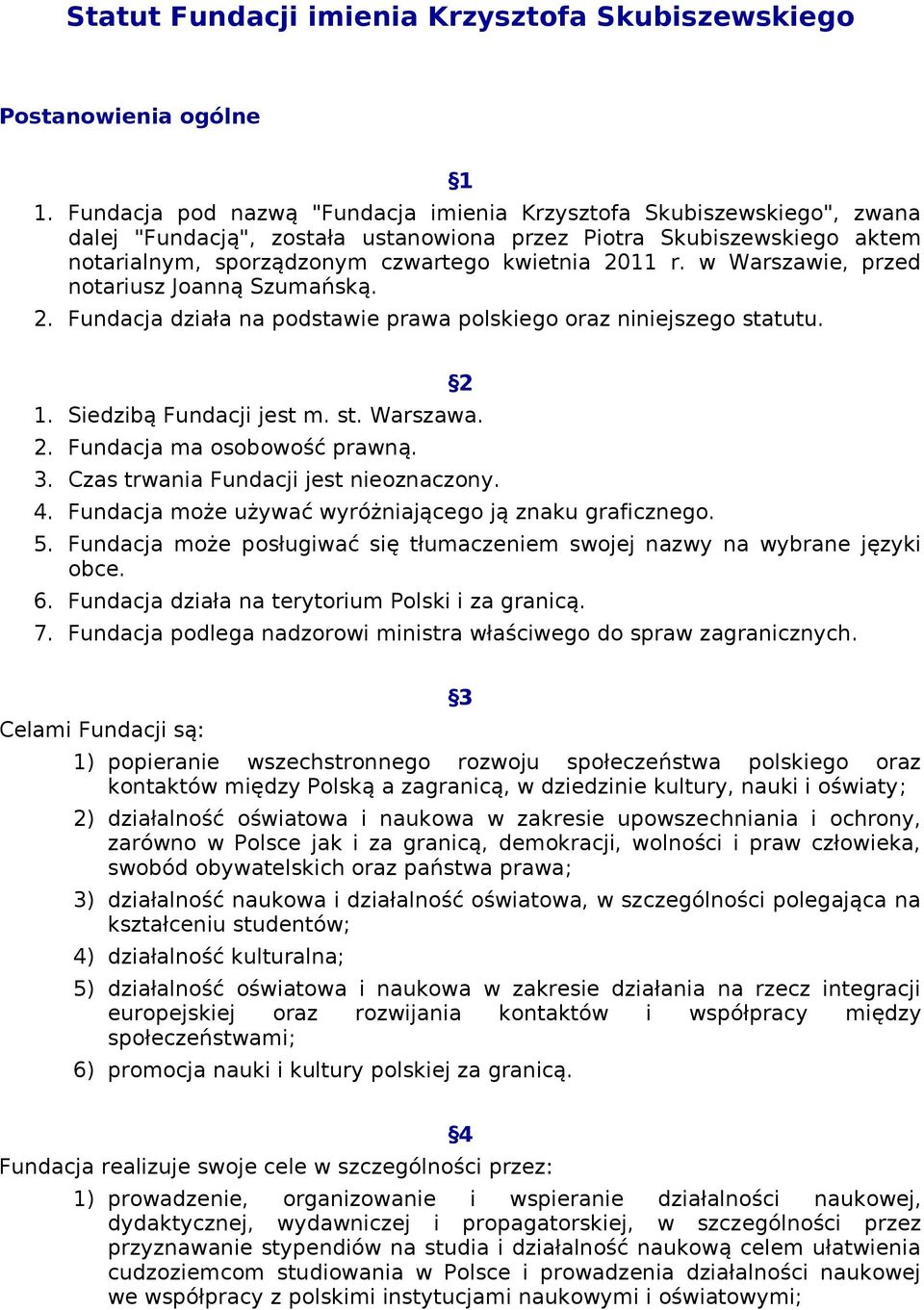 w Warszawie, przed notariusz Joanną Szumańską. 2. Fundacja działa na podstawie prawa polskiego oraz niniejszego statutu. 2 1. Siedzibą Fundacji jest m. st. Warszawa. 2. Fundacja ma osobowość prawną.