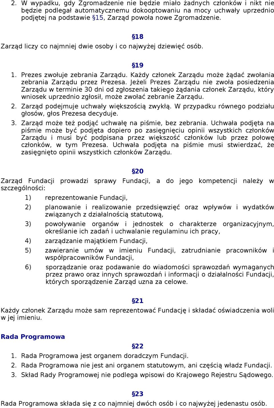 Jeżeli Prezes Zarządu nie zwoła posiedzenia Zarządu w terminie 30 dni od zgłoszenia takiego żądania członek Zarządu, który wniosek uprzednio zgłosił, może zwołać zebranie Zarządu. 2.