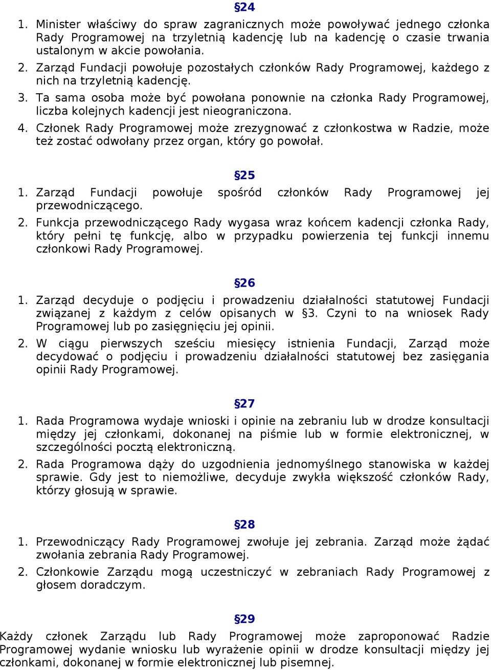 Ta sama osoba może być powołana ponownie na członka Rady Programowej, liczba kolejnych kadencji jest nieograniczona. 4.