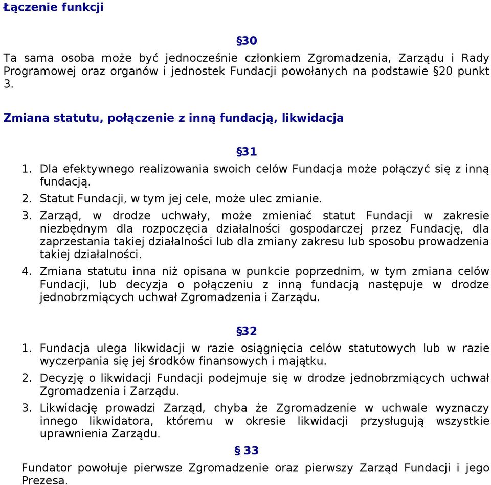 Statut Fundacji, w tym jej cele, może ulec zmianie. 3.