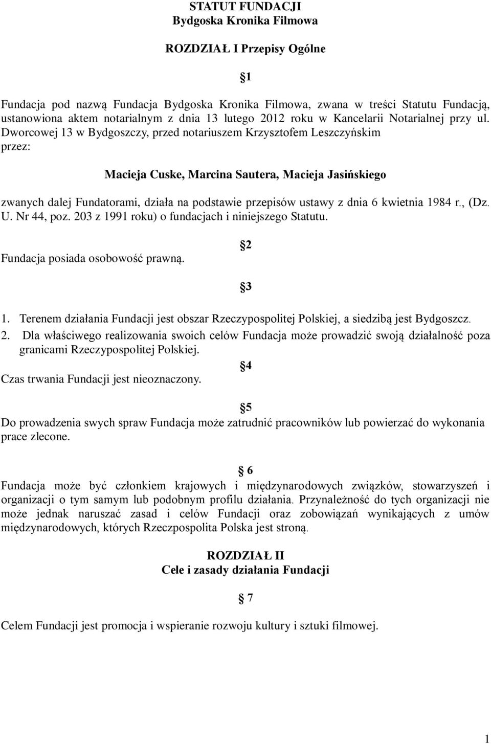 Dworcowej 13 w Bydgoszczy, przed notariuszem Krzysztofem Leszczyńskim przez: Macieja Cuske, Marcina Sautera, Macieja Jasińskiego zwanych dalej Fundatorami, działa na podstawie przepisów ustawy z dnia