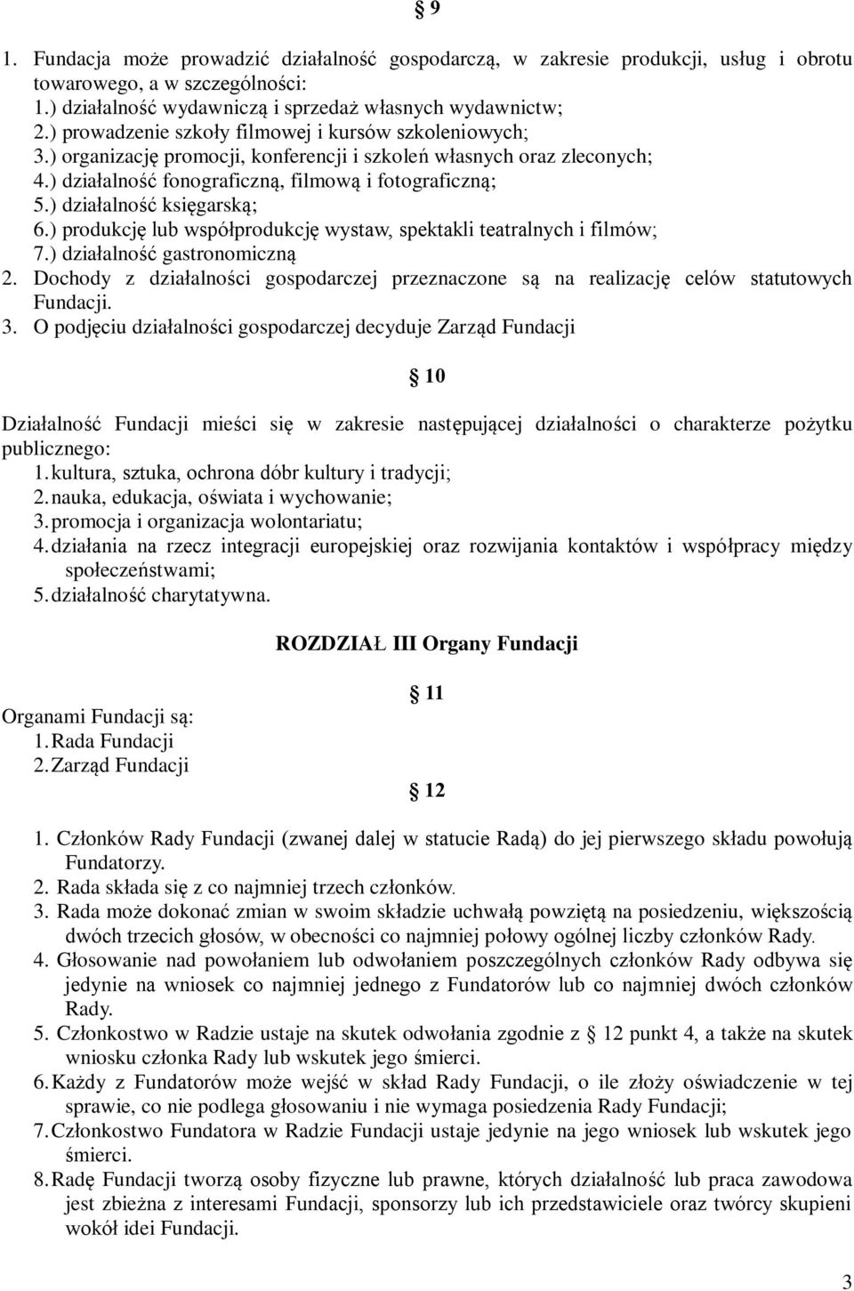 ) działalność księgarską; 6.) produkcję lub współprodukcję wystaw, spektakli teatralnych i filmów; 7.) działalność gastronomiczną 2.